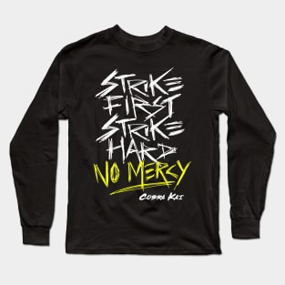 Cobra Kai Motto: Strike First Strike Hard No Mercy Long Sleeve T-Shirt